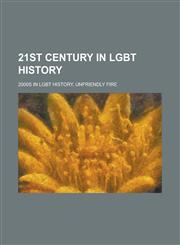 21st Century in Lgbt History 2000 in Lgbt History, 2000s in Lgbt History, 2001 in Lgbt History, 2002 in Lgbt History, 2003 in Lgbt History,1156088550,9781156088555