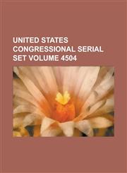 United States Congressional Serial Set Volume 4504,1234054787,9781234054786