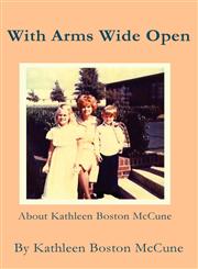 With Arms Wide Open About Kathleen Boston McCune,1462609015,9781462609017