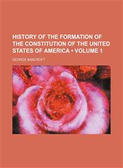 History of the Formation of the Constitution of the United States of America (Volume 1),1154170144,9781154170146