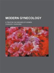 Modern gynecology; a treatise on diseases of women,1150575034,9781150575037