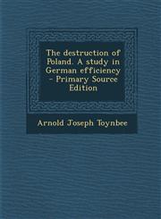 Destruction of Poland. a Study in German Efficiency,1289630895,9781289630898