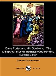 Dave Porter and His Double; Or, the Disappearance of the Basswood Fortune (Illustrated Edition) (Dodo Press),1409993205,9781409993209