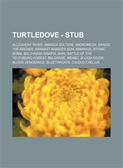 Turtledove - Stub Allegheny River, Amanda Solters, Andromeda, Aragis the Archer, Aranast Aragis's Son, Arminius, Atomic bomb, Balthasar Sinapis, Bari, Battle of the Teutoburg Forest, Belgrade, Bembo, Blood Feuds, Blood Vengeance, Bluethroats, Caldus Cael,1234814307,9781234814304