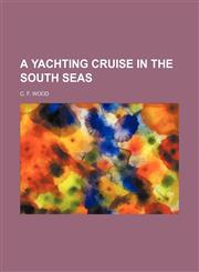 A Yachting Cruise in the South Seas,1458997456,9781458997456
