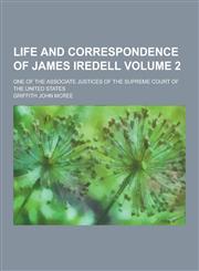Life and Correspondence of James Iredell; One of the Associate Justices of the Supreme Court of the United States Volume 2,1230232214,9781230232218
