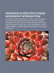 Provence-Alpes-Côte d'Azur geography Introduction Alpes-Maritimes geography stubs, Alpes-de-Haute-Provence geography stubs,1157265642,9781157265641