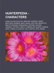 Hunterpedia - Characters Agon, Alluka Zoldyck, Amatuer Hunters, Amori Brothers, Barbon, Baro, Basho, Battera, Bendotto, Biscuit Krueger, Bonolenov, Bopobo, Buhara, Canaria, Captain, Cheetu, Chimera Ant Queen, Chimera Ants, Chrollo Lucilfer, Colt, Dopple,,1234675072,9781234675073