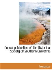 Annual Publication of the Historical Society of Southern California,1116311798,9781116311792