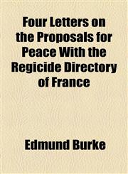 Four Letters on the Proposals for Peace With the Regicide Directory of France,1154710319,9781154710311