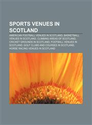 Sports venues in Scotland American football venues in Scotland, Basketball venues in Scotland, Climbing areas of Scotland,1157139272,9781157139270