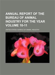Annual report of the Bureau of Animal Industry for the year Volume 10-11,1154207234,9781154207231