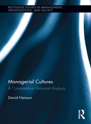 Managerial Cultures A Comparative Historical Analysis 1st Edition,0415899036,9780415899031