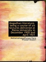 Magadhan literature, being a course of six lectures delivered at Patna University in December 1920 and April 1921,1117915158,9781117915159