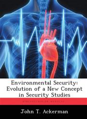 Environmental Security Evolution of a New Concept in Security Studies,1288300719,9781288300716