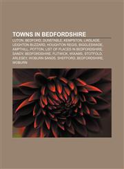 Towns in Bedfordshire Luton, Bedford, Dunstable, Kempston, Linslade, Leighton Buzzard, Houghton Regis, Biggleswade, Ampthill, Potton,1156873541,9781156873540