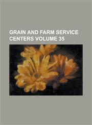 Grain and Farm Service Centers Volume 35,1230005331,9781230005331