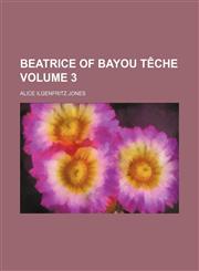 Beatrice of Bayou Têche Volume 3,115042981X,9781150429811