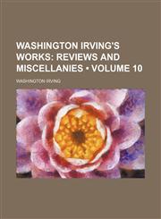 Washington Irving's Works (Volume 10); Reviews and Miscellanies,1154115828,9781154115826