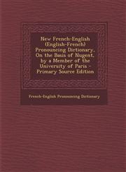 New French-English (English-French) Pronouncing Dictionary, on the Basis of Nugent, by a Member of the University of Paris,1289545669,9781289545666