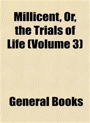 Millicent, Or, the Trials of Life (Volume 3),1153256525,9781153256520