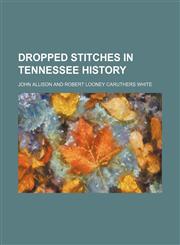 Dropped stitches in Tennessee history,1152886177,9781152886179