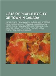 Lists of people by city or town in Canada List of people from Hamilton, Ontario, List of people from Thunder Bay, List of people from Edmonton,1234595877,9781234595876