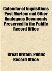 Calendar of Inquisitions Post Mortem and Other Analogous Documents Preserved in the Public Record Office,1152169750,9781152169753