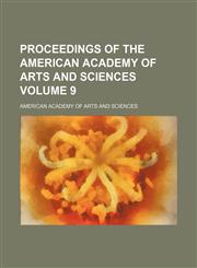 Proceedings of the American Academy of Arts and Sciences Volume 9,1130491781,9781130491784
