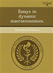 Essays in dynamic macroeconomics.,1243471921,9781243471925