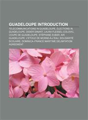 Guadeloupe Introduction Telecommunications in Guadeloupe, Elections in Guadeloupe, Didier Dinart, Laura Flessel-Colovic, Coupe de Guadeloupe,1157696996,9781157696995