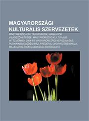 Magyarorszagi Kulturalis Szervezetek Magyar Irodalmi Tarsasagok, Magyarok Vilagszovetsege, Magyarorszag Kulturalis Intezmenyei,1232889431,9781232889434