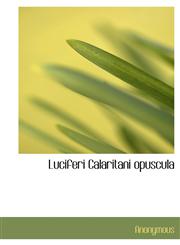 Luciferi Calaritani opuscula,1113669527,9781113669520