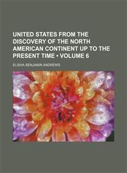 United States from the discovery of the North American continent up to the present time (Volume 6),1154115534,9781154115536