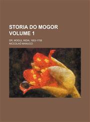 Storia Do Mogor Volume 1; Or, Mogul India, 1653-1708,1458853829,9781458853820