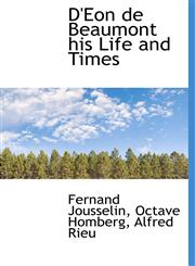 D'Eon de Beaumont his Life and Times,1140207695,9781140207696