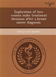 Exploration of how women make treatment decisions after a breast cancer diagnosis.,1249061458,9781249061458