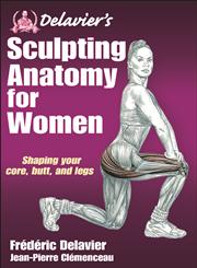 Delavier's Sculpting Anatomy for Women Shaping Your Core, Butt and Legs,1450434754,9781450434751