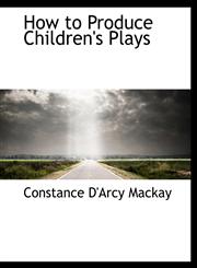 How to Produce Children's Plays,1116722992,9781116722994