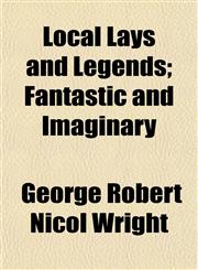 Local Lays and Legends; Fantastic and Imaginary,1154773019,9781154773019