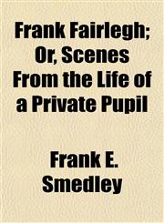 Frank Fairlegh; Or, Scenes From the Life of a Private Pupil,1151115207,9781151115201