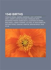 1540 births Francis Drake, Andrea Andreani, Lady Catherine Grey, Joseph Justus Scaliger, François Viète, Maharana Pratap, Agnes Keith,1155303342,9781155303345