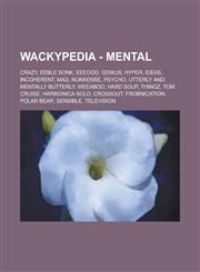 Wackypedia - Mental Crazy, Eeble Sonk, Eeeooo, Genius, Hyper, Ideas, Incoherent, Mad, Nonsense, Psycho, Utterly and Mentally Butterly, Wee,1234706377,9781234706371