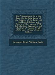 Kant's Cosmogony as in His Essay on the Retardation of the Rotation of the Earth and His Natural History and Theory of the Heavens With Introduction,,1289736901,9781289736903