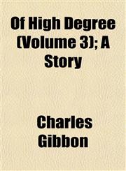 Of High Degree (Volume 3); A Story,1153065916,9781153065917