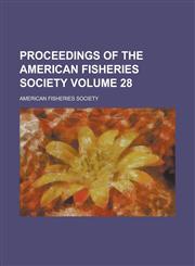 Proceedings of the American Fisheries Society Volume 28,1236841999,9781236841995