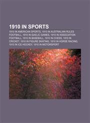 1910 in sports 1910 in American sports, 1910 in Australian rules football, 1910 in Gaelic games, 1910 in association football,1157072860,9781157072867