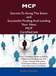 MCP Secrets to Acing the Exam and Successful Finding and Landing Your Next MCP Certified Job,1486156657,9781486156658