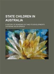 State Children in Australia; A History of Boarding Out and Its Developments,1151158801,9781151158802