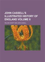 John Cassell's Illustrated history of England Volume 6,123010741X,9781230107417